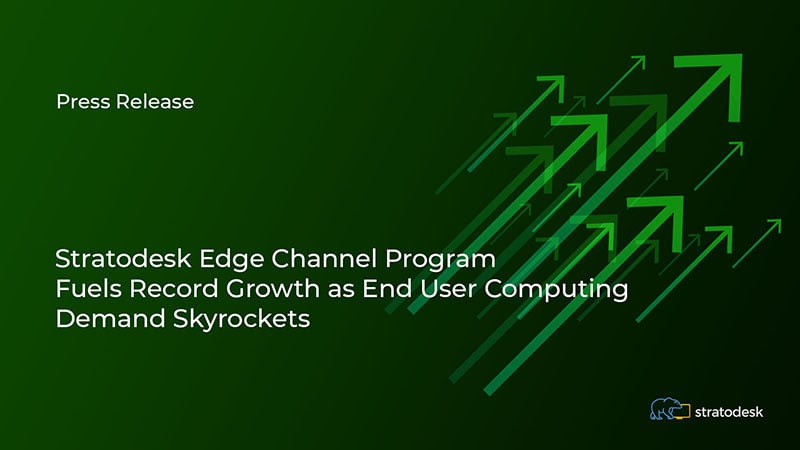 Stratodesk Edge Channel Program  Fuels Record Growth as End User Computing Demand Skyrockets newsletter